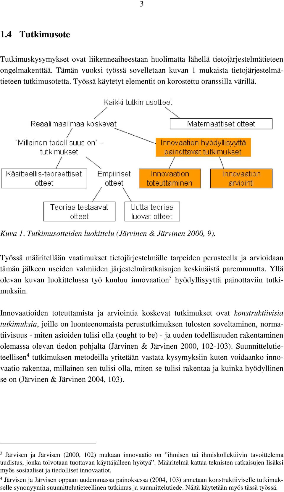 Tutkimusotteiden luokittelu (Järvinen & Järvinen 2000, 9).
