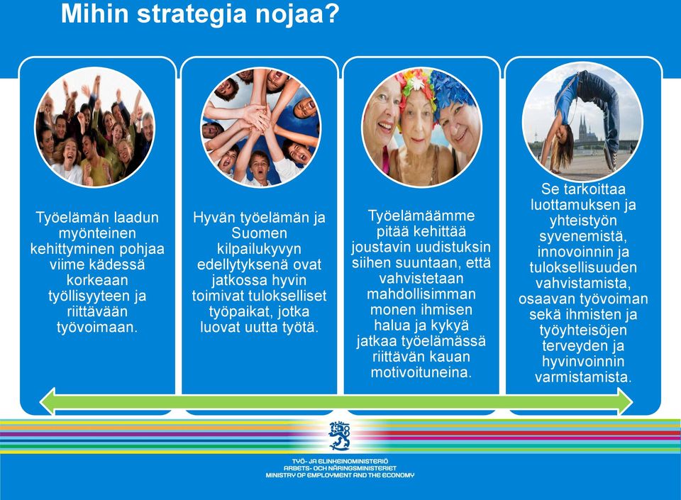 Työelämäämme pitää kehittää joustavin uudistuksin siihen suuntaan, että vahvistetaan mahdollisimman monen ihmisen halua ja kykyä jatkaa työelämässä riittävän