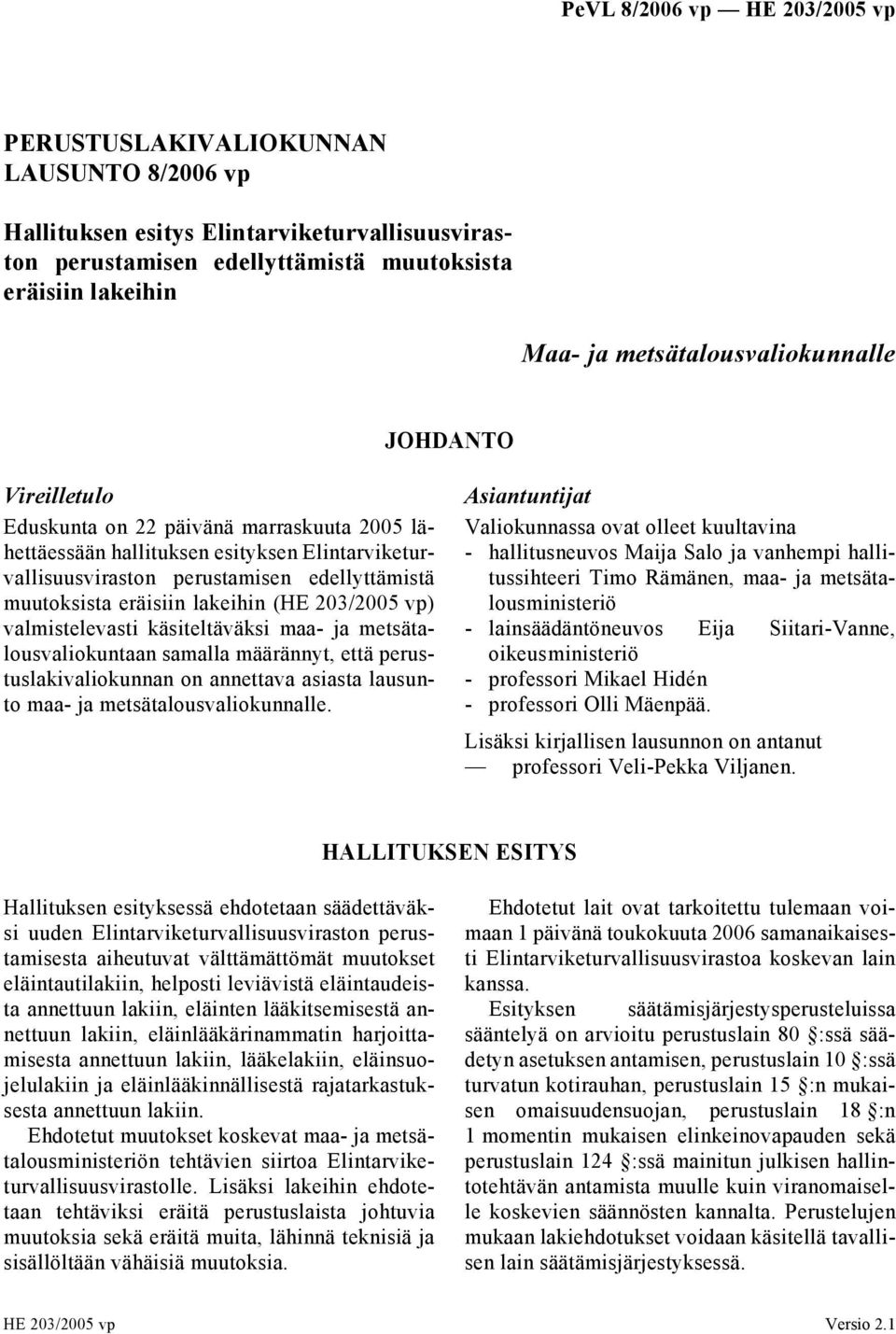 valmistelevasti käsiteltäväksi maa- ja metsätalousvaliokuntaan samalla määrännyt, että perustuslakivaliokunnan on annettava asiasta lausunto maa- ja metsätalousvaliokunnalle.