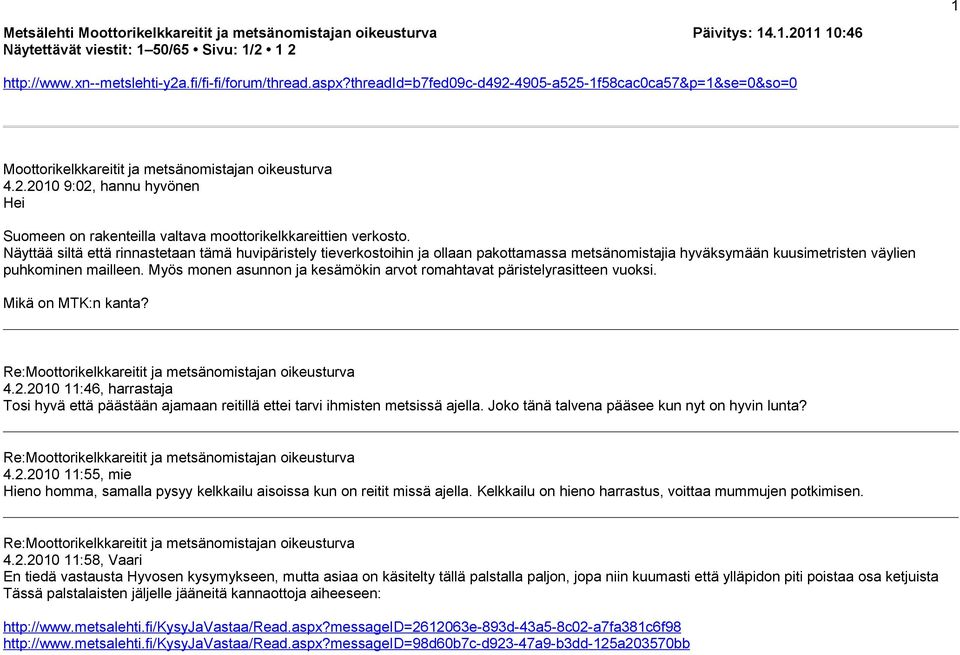 Näyttää siltä että rinnastetaan tämä huvipäristely tieverkostoihin ja ollaan pakottamassa metsänomistajia hyväksymään kuusimetristen väylien puhkominen mailleen.