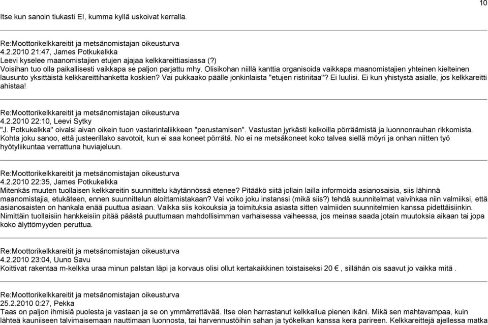 Vai pukkaako päälle jonkinlaista "etujen ristiriitaa"? Ei luulisi. Ei kun yhistystä asialle, jos kelkkareitti ahistaa! 4.2.2010 22:10, Leevi Sytky "J.