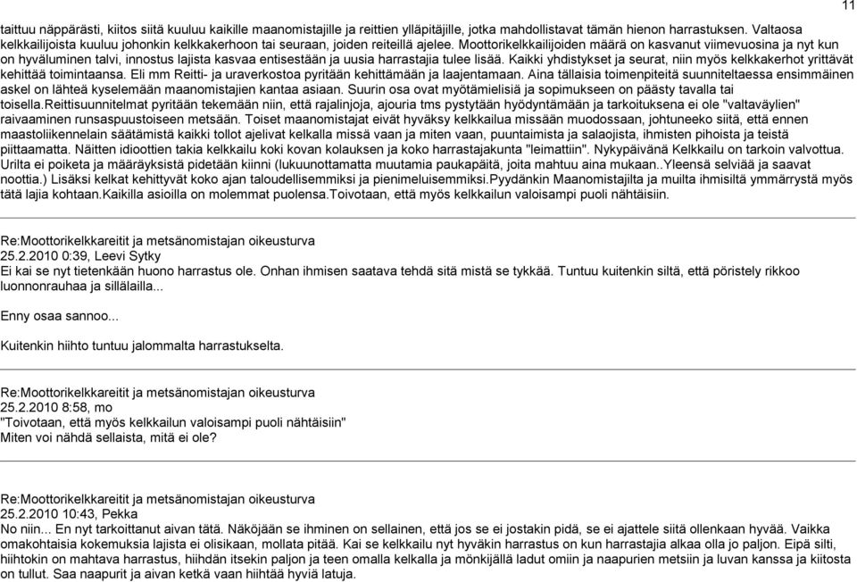 Moottorikelkkailijoiden määrä on kasvanut viimevuosina ja nyt kun on hyväluminen talvi, innostus lajista kasvaa entisestään ja uusia harrastajia tulee lisää.