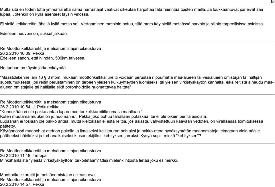 .2.2010 10:39, Pekka Edelleen sanon, että hiihdän, 500km talvessa. No tuohan on täysin järkeenkäypää. "Maastoliikenne lain 16 3 mom.