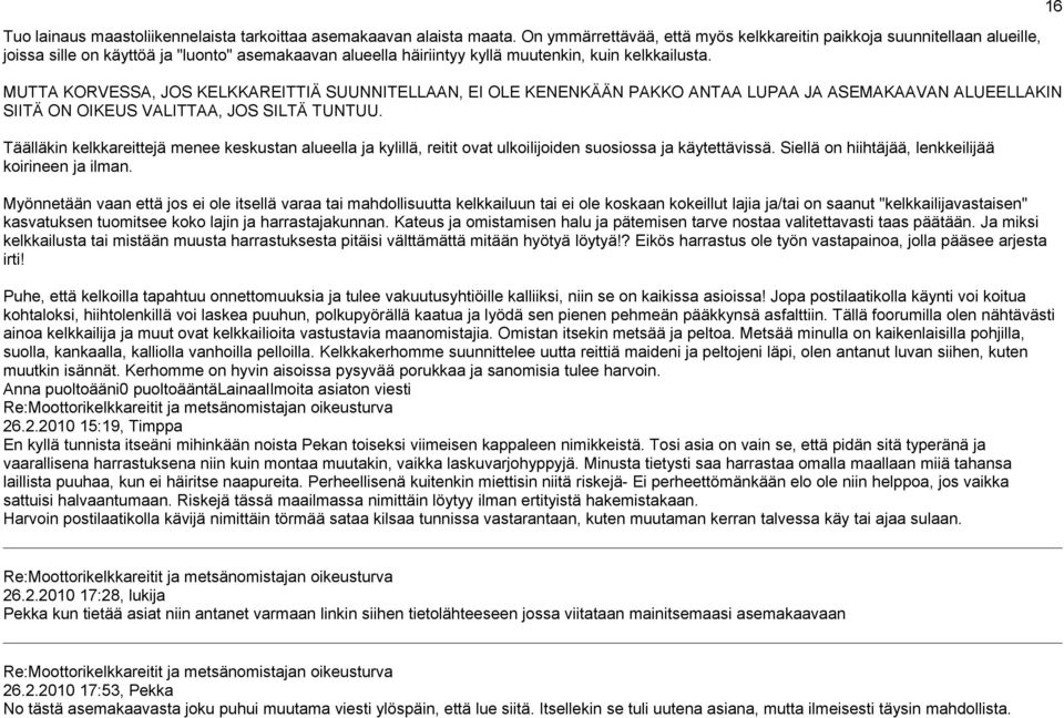 MUTTA KORVESSA, JOS KELKKAREITTIÄ SUUNNITELLAAN, EI OLE KENENKÄÄN PAKKO ANTAA LUPAA JA ASEMAKAAVAN ALUEELLAKIN SIITÄ ON OIKEUS VALITTAA, JOS SILTÄ TUNTUU.