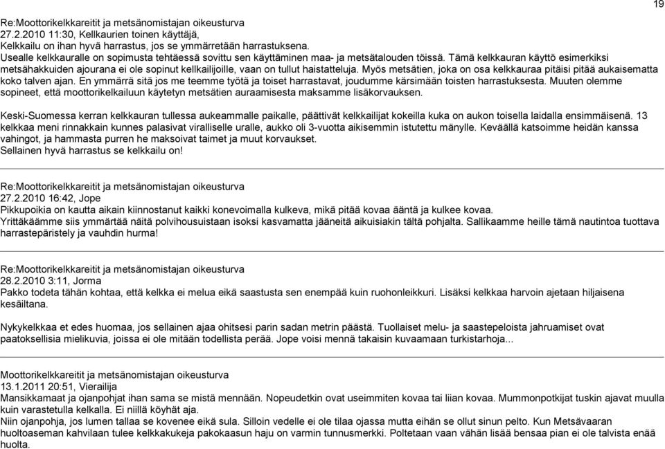 Tämä kelkkauran käyttö esimerkiksi metsähakkuiden ajourana ei ole sopinut kellkailijoille, vaan on tullut haistatteluja.