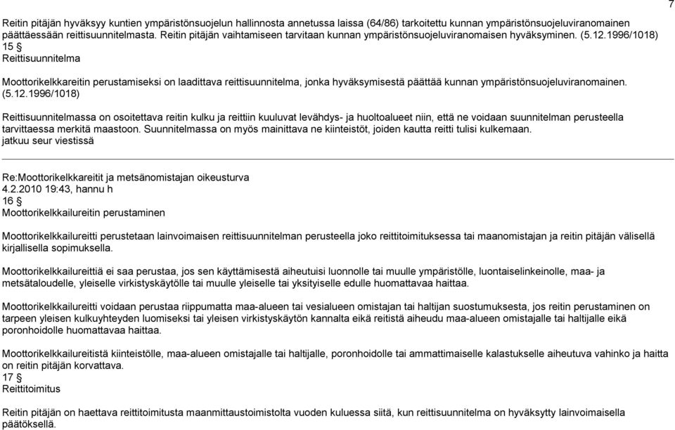 1996/1018) 15 Reittisuunnitelma Moottorikelkkareitin perustamiseksi on laadittava reittisuunnitelma, jonka hyväksymisestä päättää kunnan ympäristönsuojeluviranomainen. (5.12.