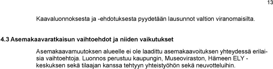 laadittu asemaaavoitusen yhteydessä erilaisia vaihtoehtoja.