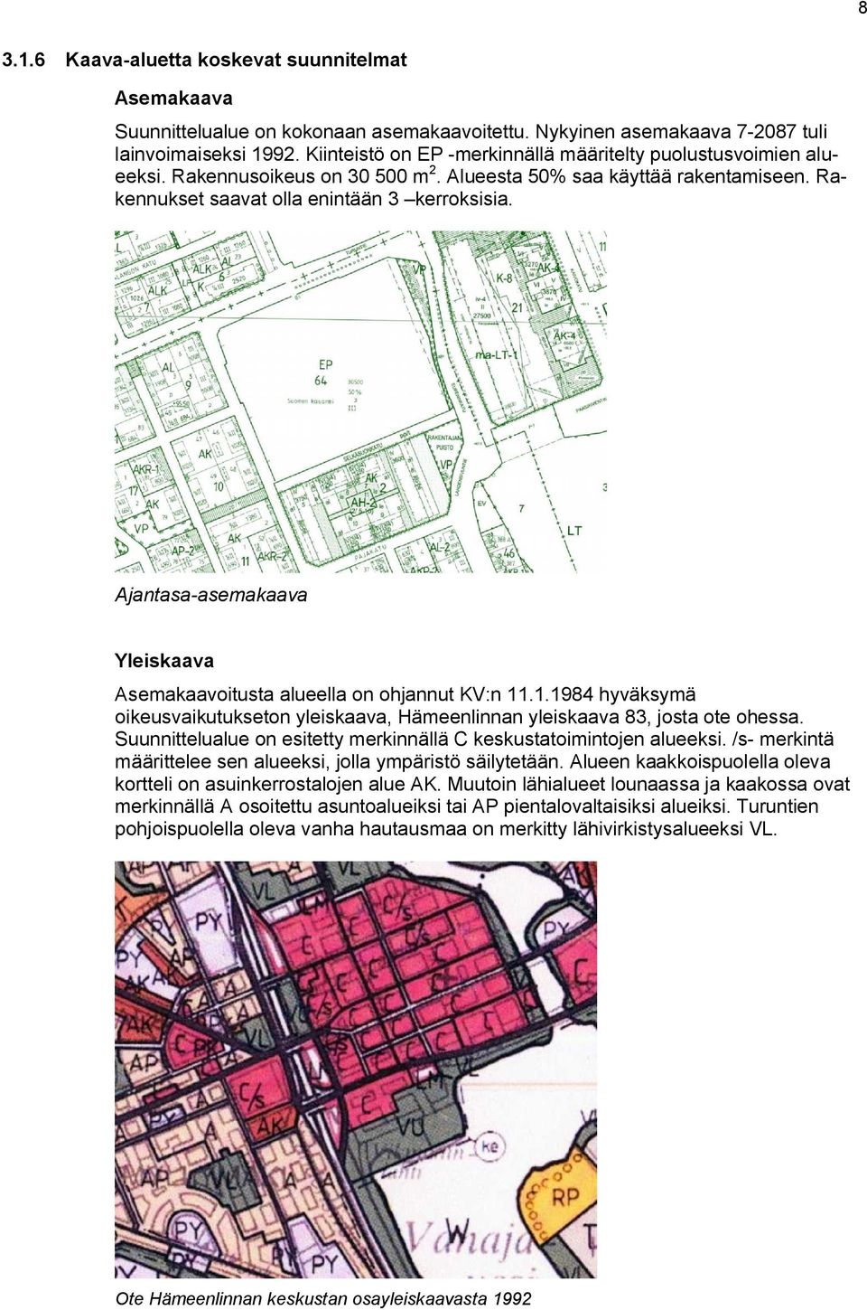 . hyväsymä oieusvaiutuseton yleisaava, Hämeenlinnan yleisaava, josta ote ohessa. Suunnittelualue on esitetty merinnällä C esustatoimintojen alueesi.