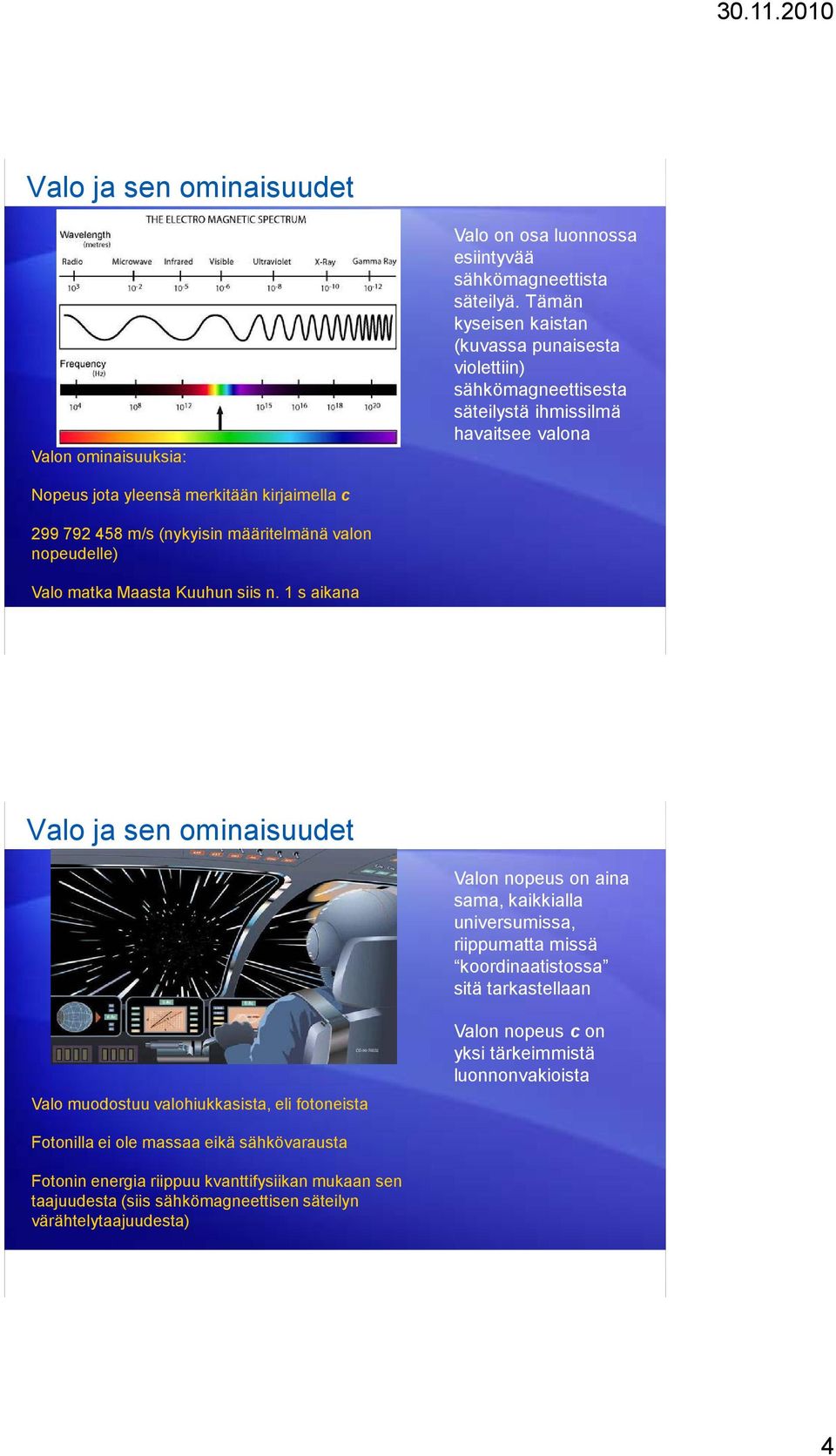 määritelmänä valon nopeudelle) Valo matka Maasta Kuuhun siis n.