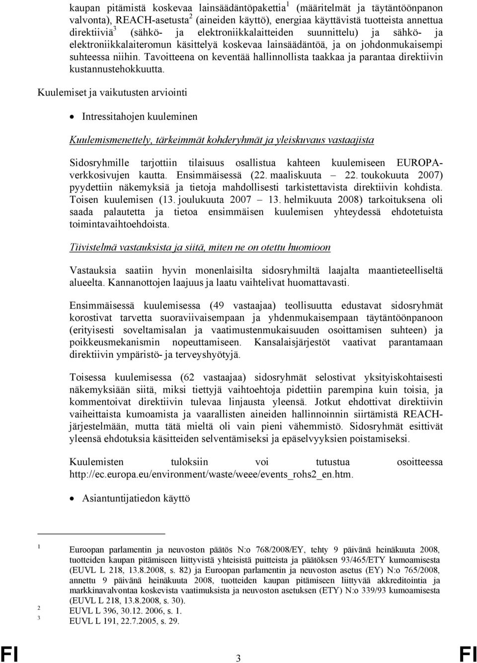 Tavoitteena on keventää hallinnollista taakkaa ja parantaa direktiivin kustannustehokkuutta.