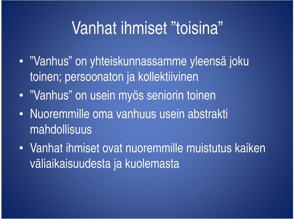 toinen Nuoremmille oma vanhuus usein abstrakti mahdollisuus Vanhat