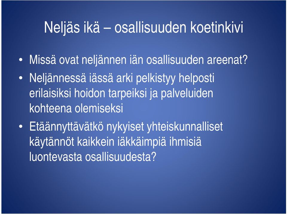 Neljännessä iässä arki pelkistyy helposti erilaisiksi hoidon tarpeiksi ja