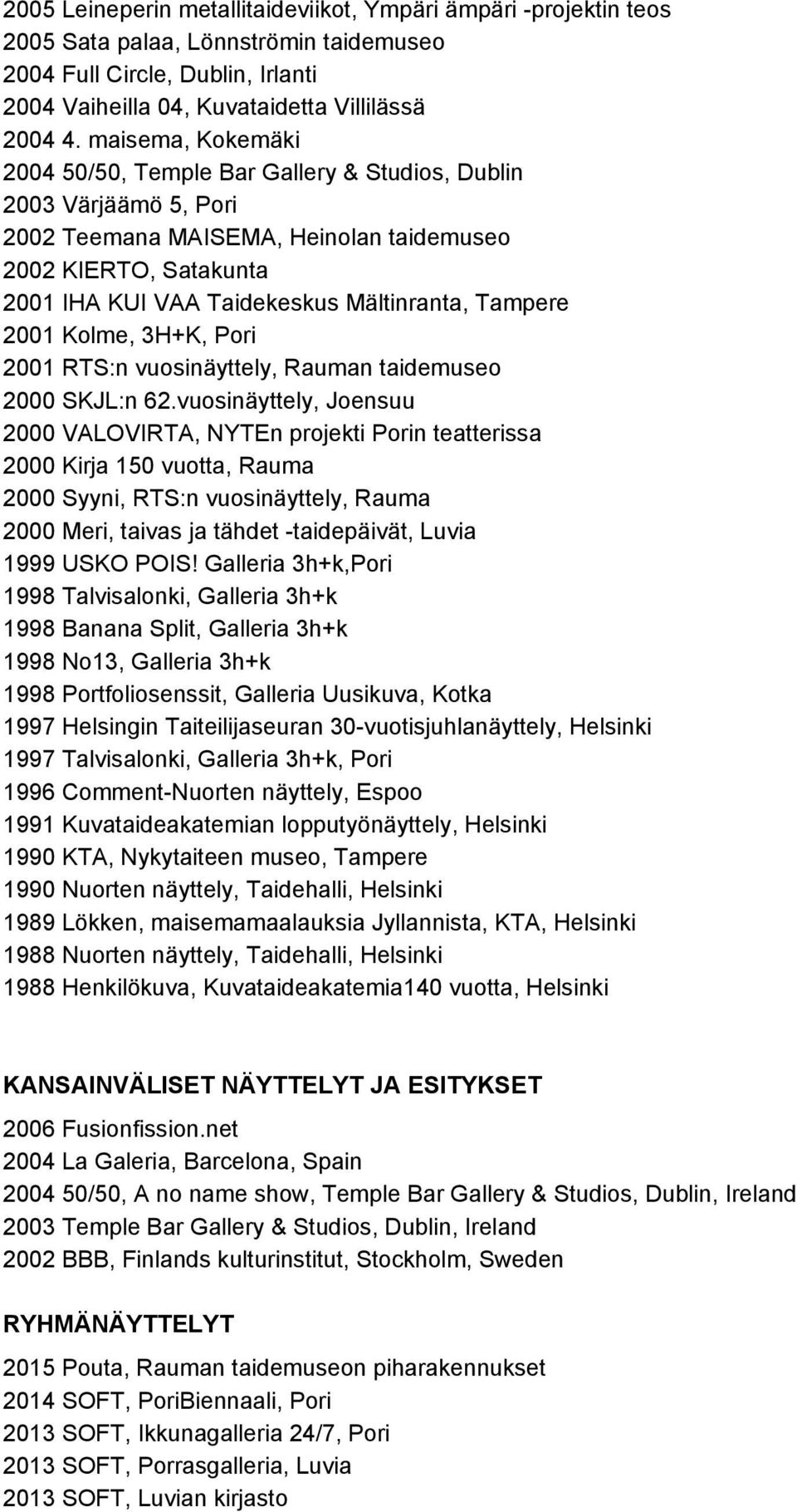 Tampere 2001 Kolme, 3H+K, Pori 2001 RTS:n vuosinäyttely, Rauman taidemuseo 2000 SKJL:n 62.