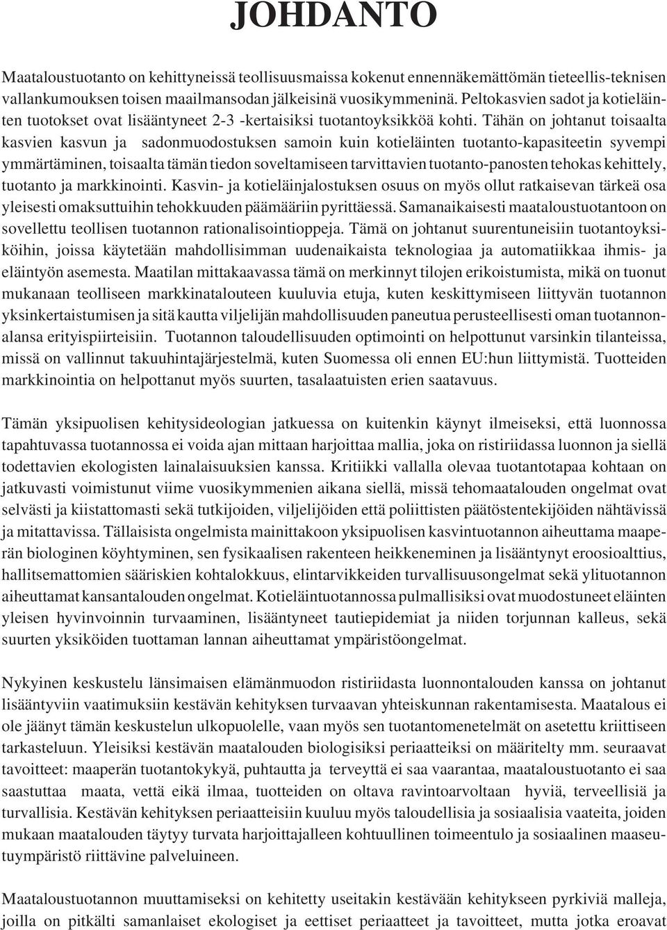 Tähän on johtanut toisaalta kasvien kasvun ja sadonmuodostuksen samoin kuin kotieläinten tuotanto-kapasiteetin syvempi ymmärtäminen, toisaalta tämän tiedon soveltamiseen tarvittavien