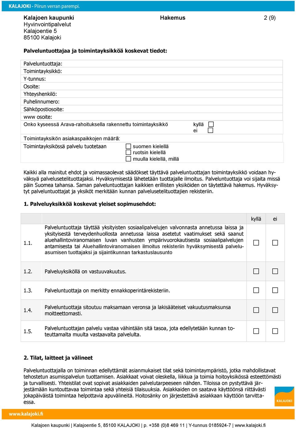 alla mainitut ehdot ja voimassaolevat säädökset täyttävä palveluntuottajan toimintayksikkö voidaan hyväksyä palvelusetelituottajaksi. Hyväksymisestä lähetetään tuottajalle ilmoitus.