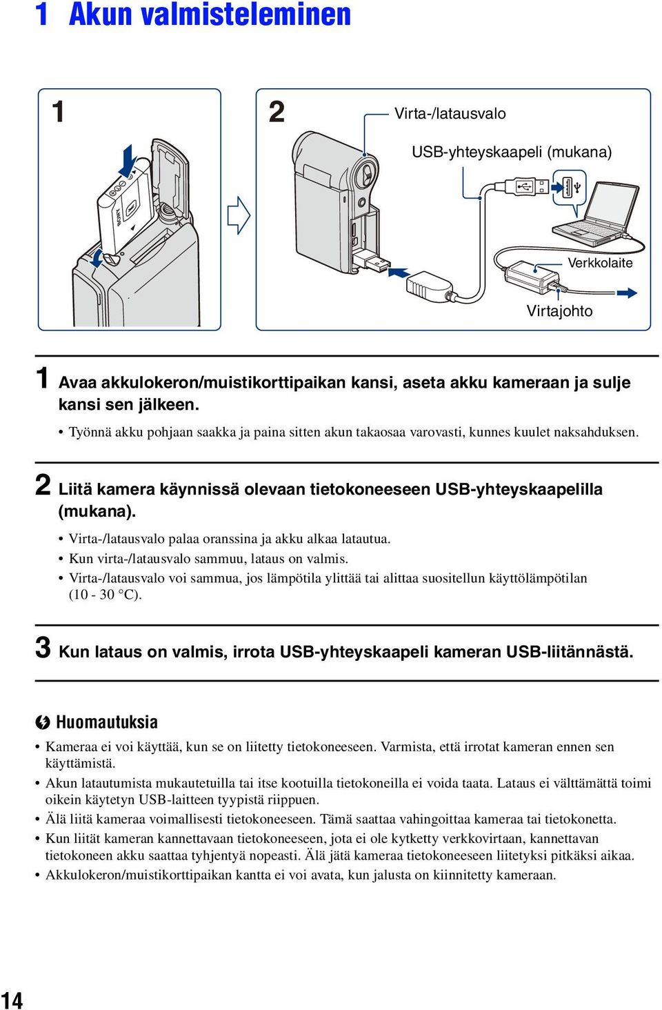 Virta-/latausvalo palaa oranssina ja akku alkaa latautua. Kun virta-/latausvalo sammuu, lataus on valmis.