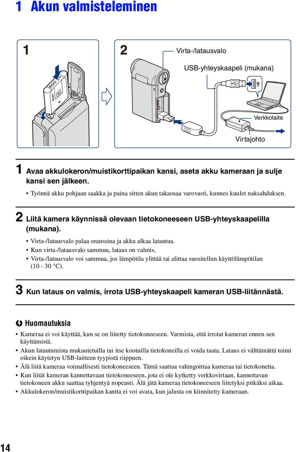 Virta-/latausvalo palaa oranssina ja akku alkaa latautua. Kun virta-/latausvalo sammuu, lataus on valmis.