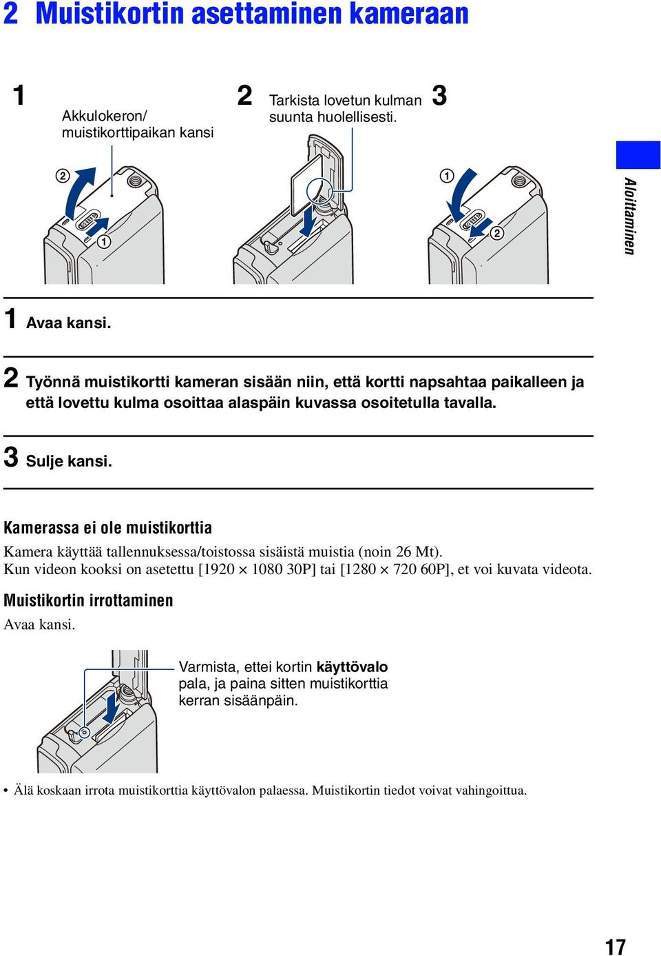 Kamerassa ei ole muistikorttia Kamera käyttää tallennuksessa/toistossa sisäistä muistia (noin 26 Mt).