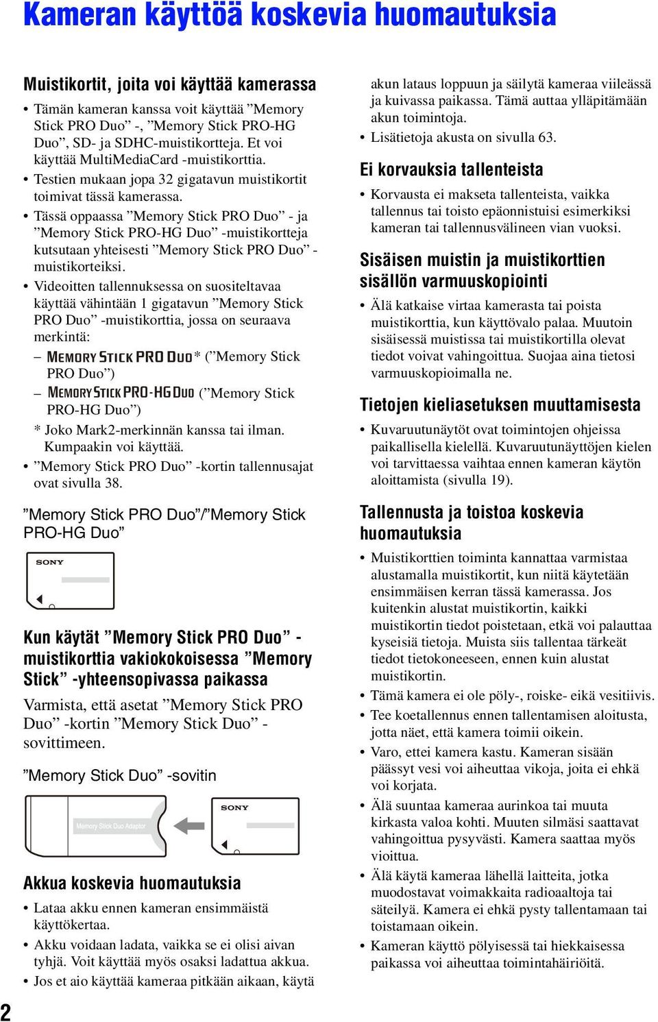 Tässä oppaassa Memory Stick PRO Duo - ja Memory Stick PRO-HG Duo -muistikortteja kutsutaan yhteisesti Memory Stick PRO Duo - muistikorteiksi.