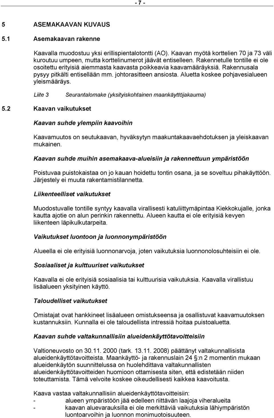 Aluetta koskee pohjavesialueen yleismääräys. Liite 3 Seurantalomake (yksityiskohtainen maankäyttöjakauma) 5.