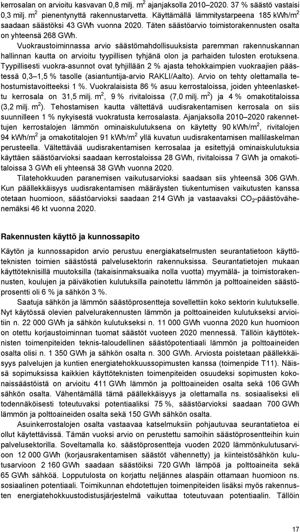 Vuokraustoiminnassa arvio säästömahdollisuuksista paremman rakennuskannan hallinnan kautta on arvioitu tyypillisen tyhjänä olon ja parhaiden tulosten erotuksena.