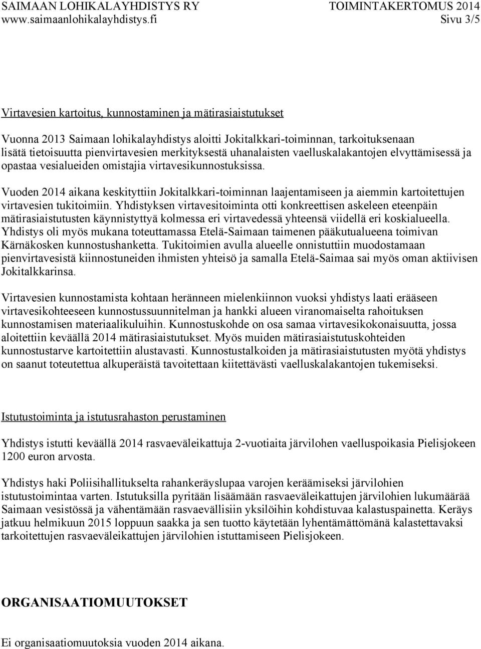 merkityksestä uhanalaisten vaelluskalakantojen elvyttämisessä ja opastaa vesialueiden omistajia virtavesikunnostuksissa.