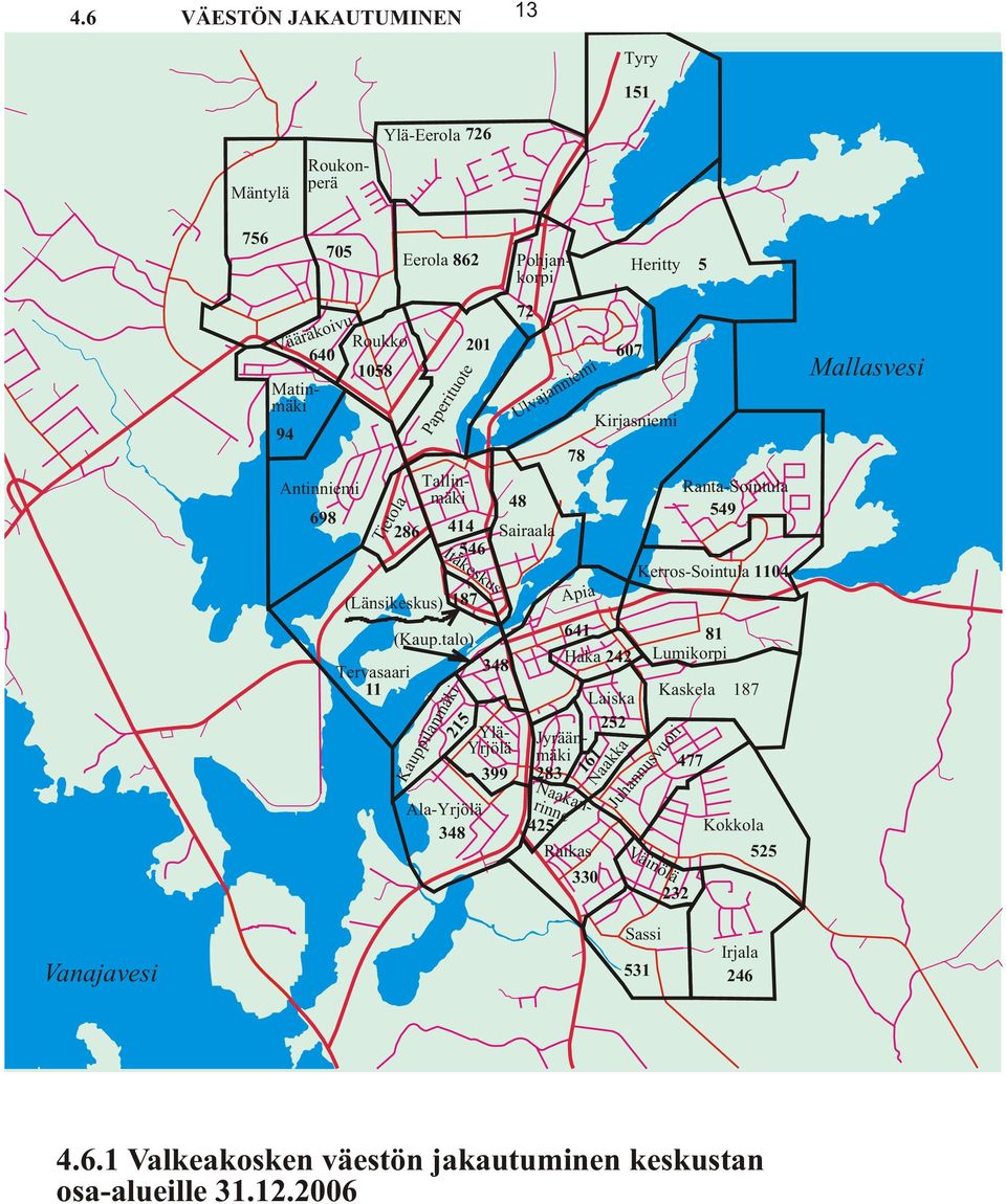 talo) 215 Kauppilanmäki Ala-Yrjölä 348 348 640 Roukko 1058 Matinmäki Tallinmäki Ylä- Yrjölä 399 72 48 Ulvajanniemi Sairaala 78 Apia 641 607 Kirjasniemi Haka 242 Laiska