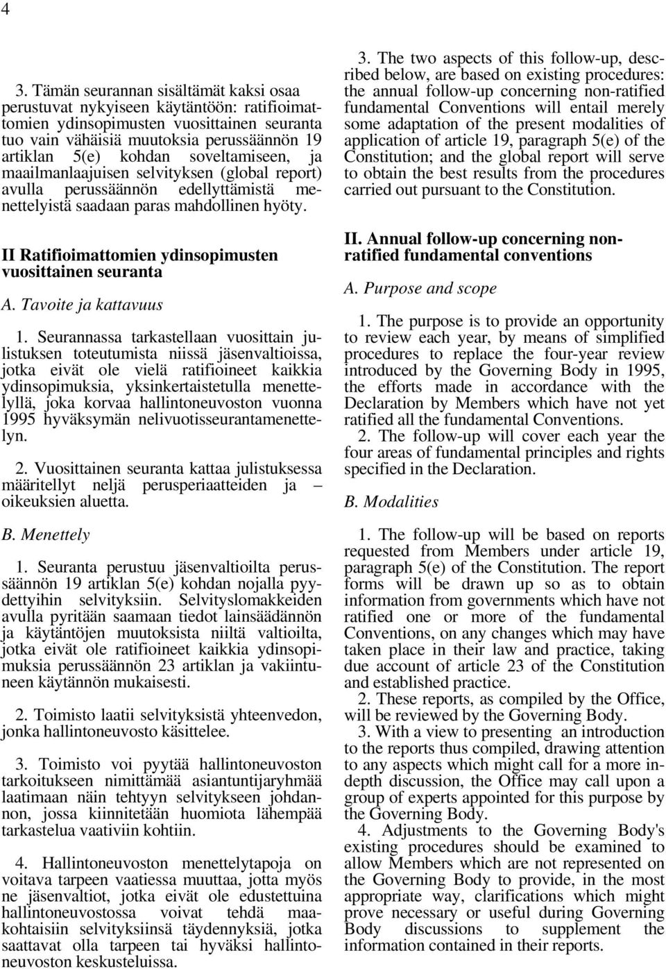 II Ratifioimattomien ydinsopimusten vuosittainen seuranta A. Tavoite ja kattavuus 1.