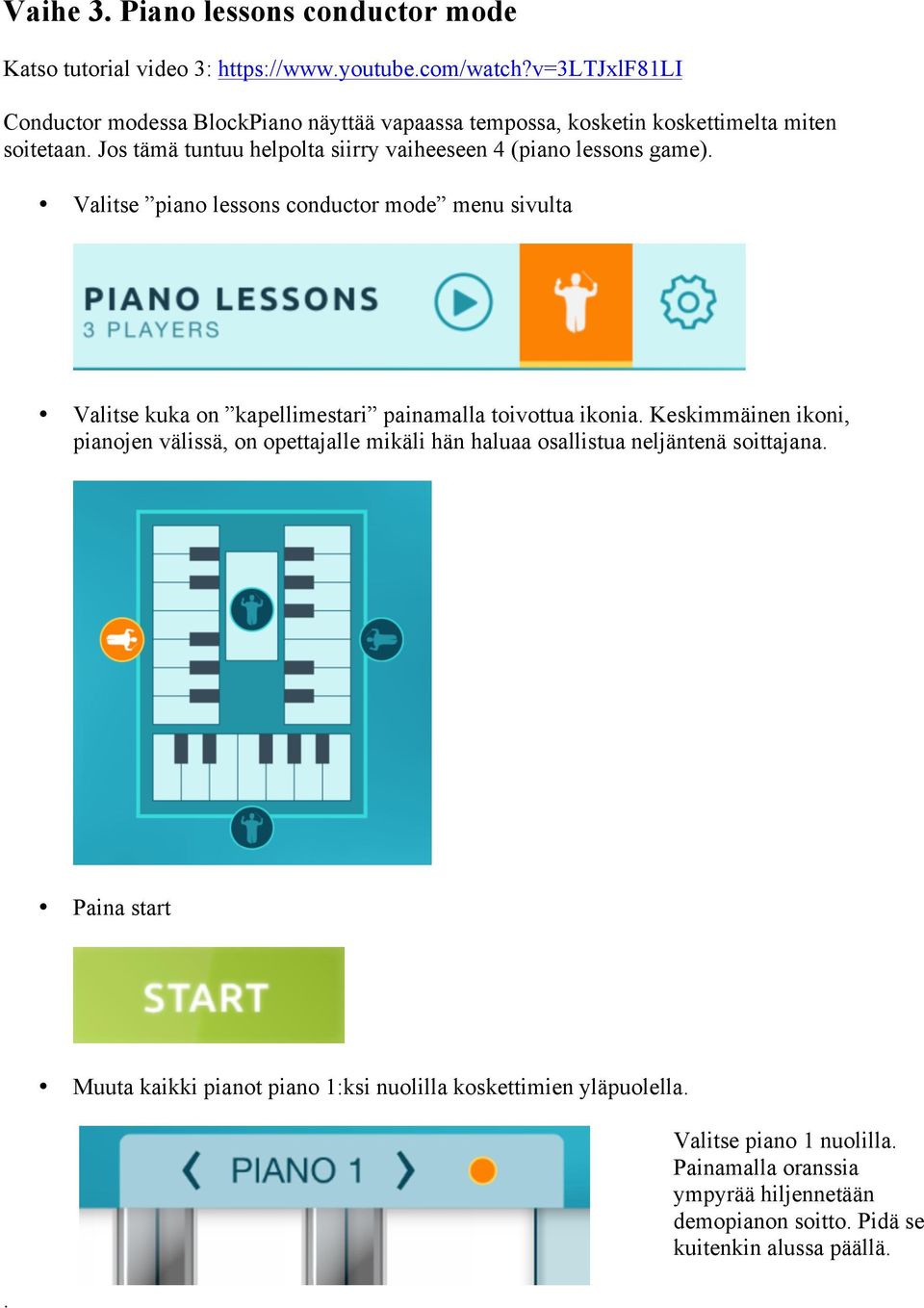 Jos tämä tuntuu helpolta siirry vaiheeseen 4 (piano lessons game).