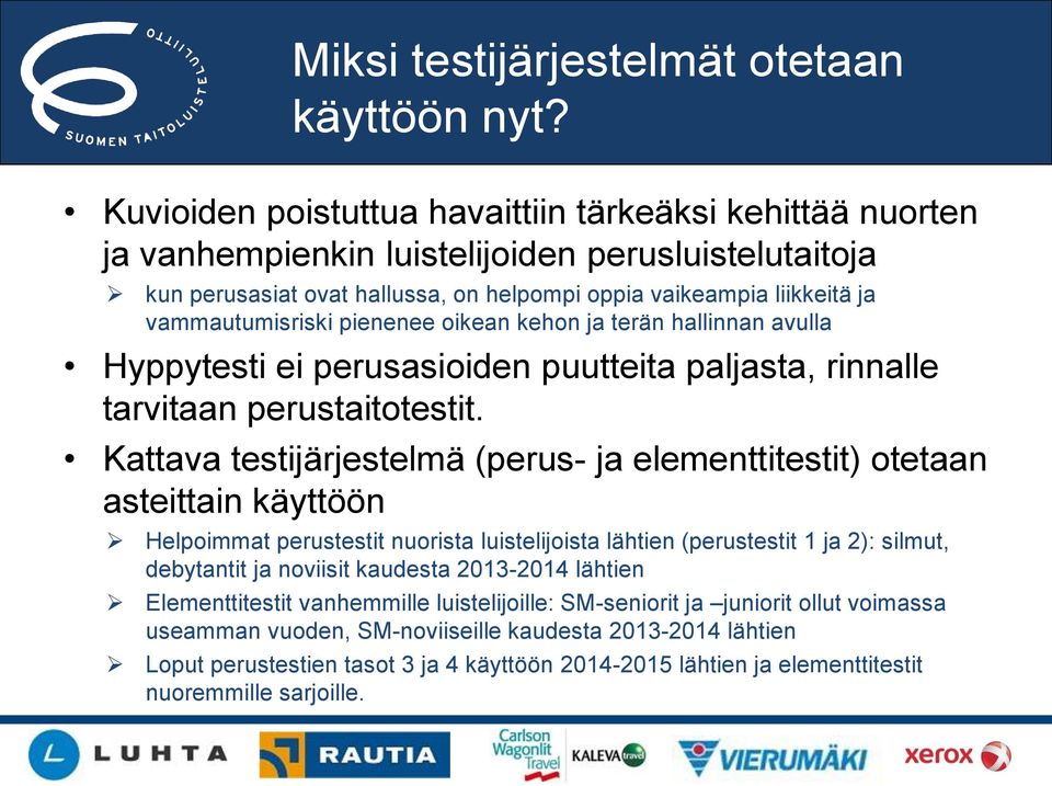 vammautumisriski pienenee oikean kehon ja terän hallinnan avulla Hyppytesti ei perusasioiden puutteita paljasta, rinnalle tarvitaan perustaitotestit.