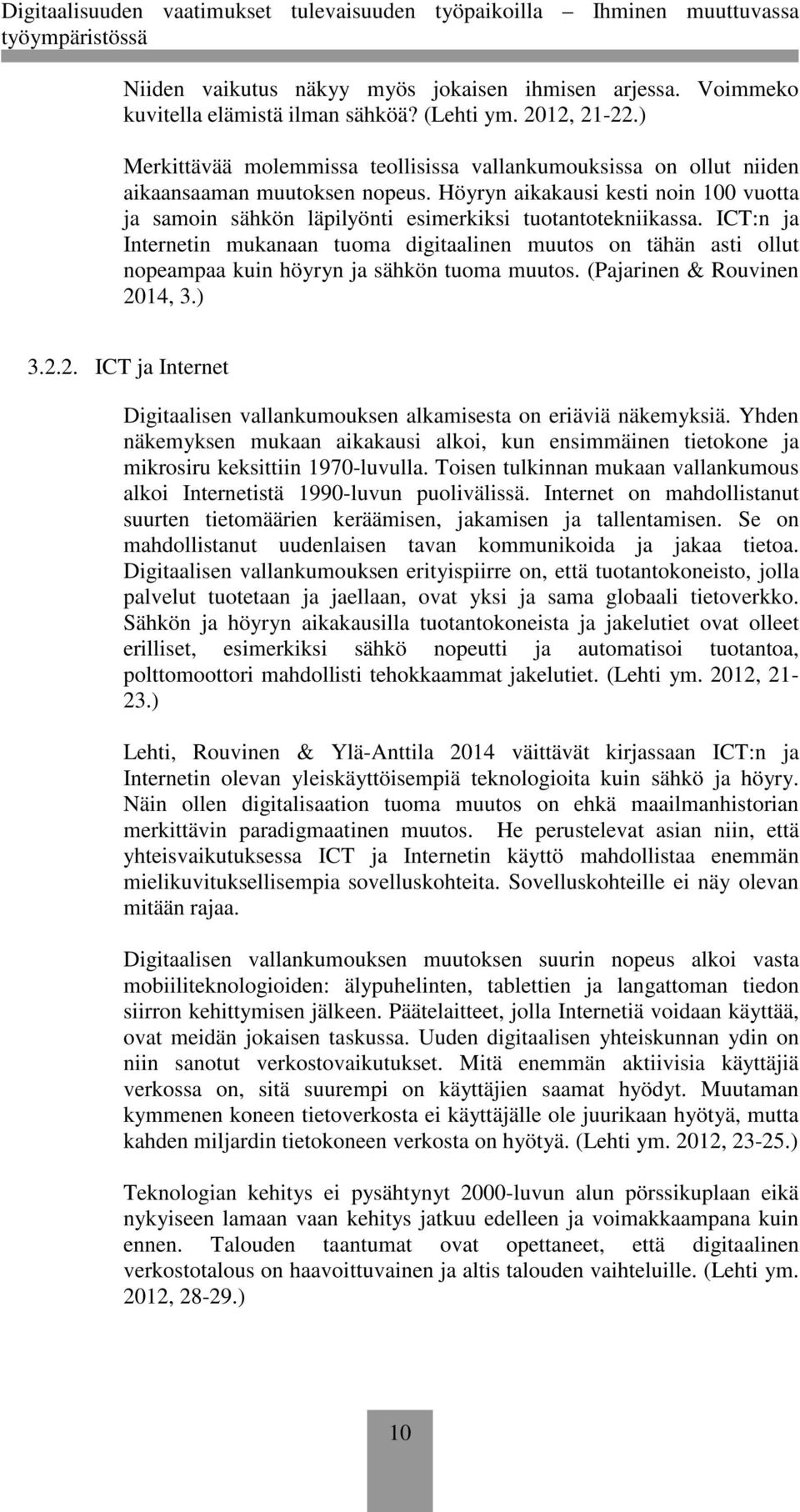 Höyryn aikakausi kesti noin 100 vuotta ja samoin sähkön läpilyönti esimerkiksi tuotantotekniikassa.