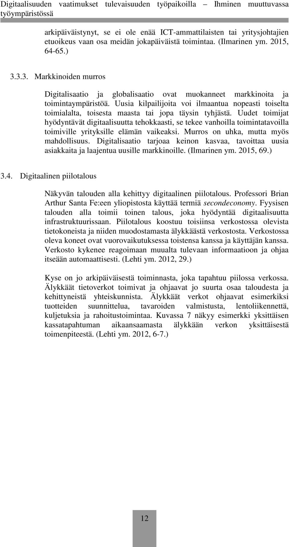 Uusia kilpailijoita voi ilmaantua nopeasti toiselta toimialalta, toisesta maasta tai jopa täysin tyhjästä.