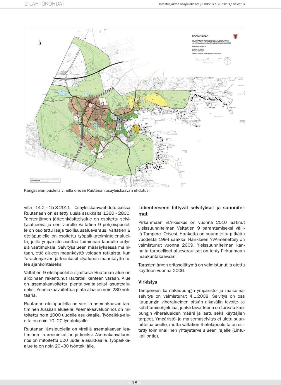 Tarstenjärven jätteenkäsittelyalue on osoitettu selvitysalueena ja sen vierelle Valtatien 9 pohjoispuolelle on osoitettu laaja teollisuusaluevaraus.
