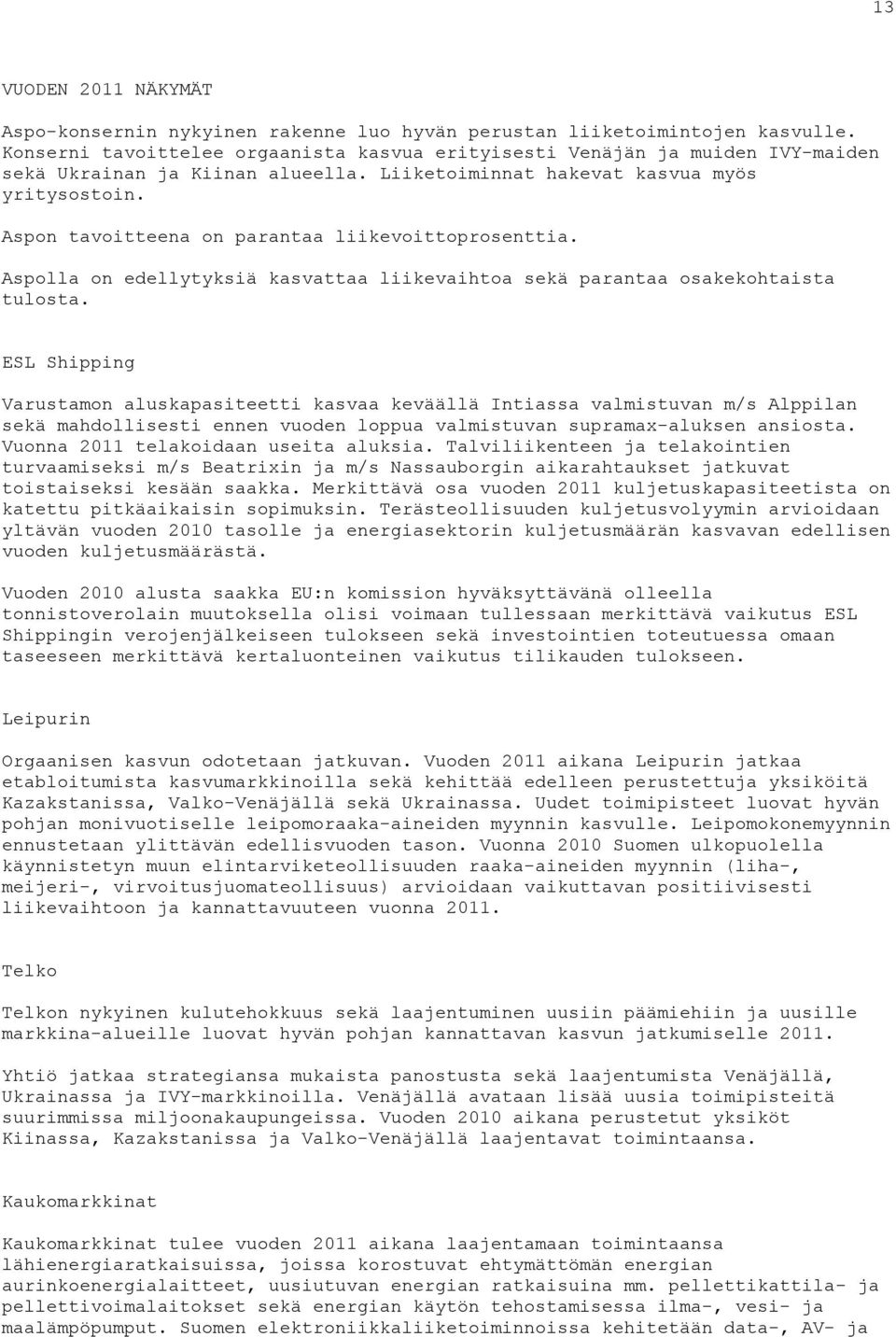 Aspon tavoitteena on parantaa liikevoittoprosenttia. Aspolla on edellytyksiä kasvattaa liikevaihtoa sekä parantaa osakekohtaista tulosta.