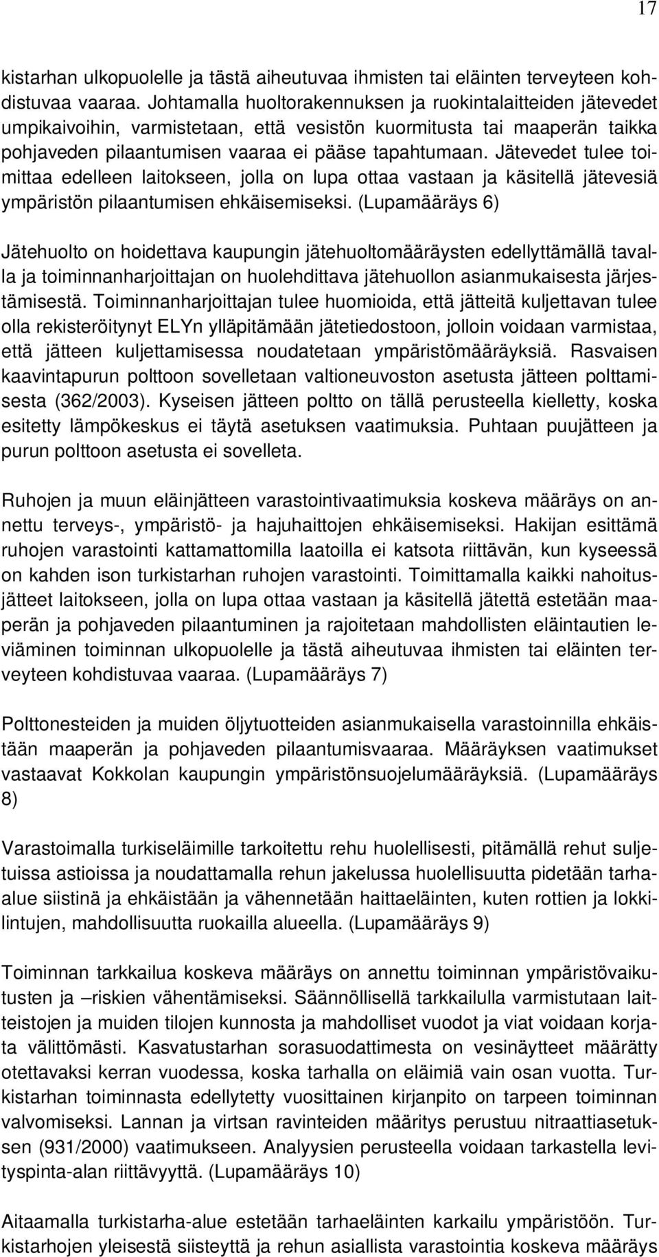 Jätevedet tulee toimittaa edelleen laitokseen, jolla on lupa ottaa vastaan ja käsitellä jätevesiä ympäristön pilaantumisen ehkäisemiseksi.