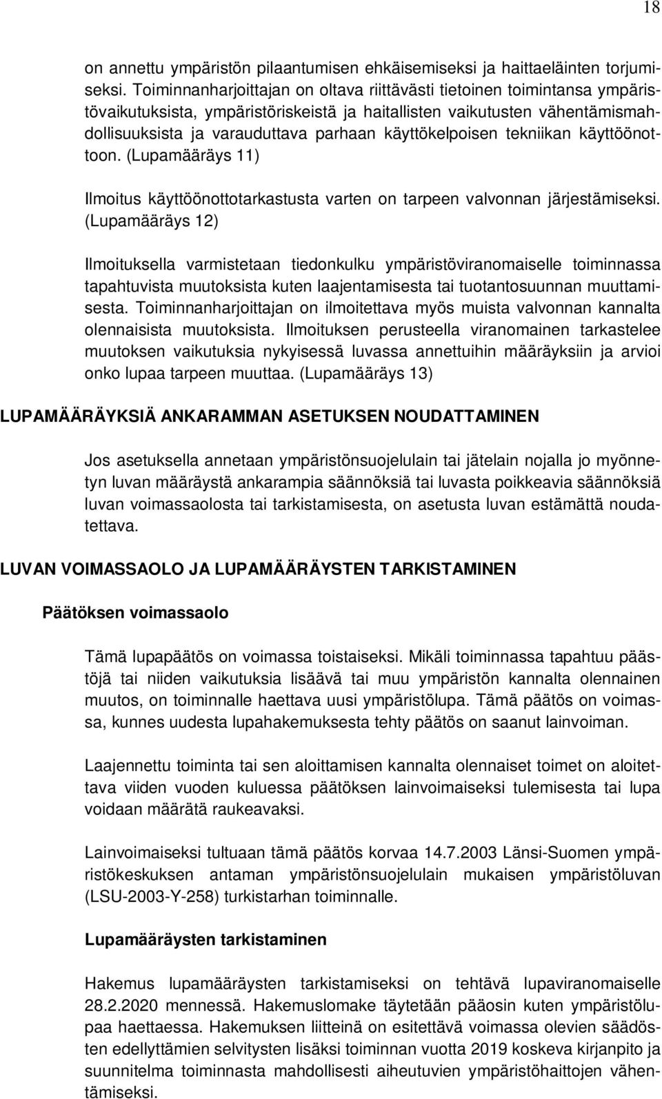 käyttökelpoisen tekniikan käyttöönottoon. (Lupamääräys 11) Ilmoitus käyttöönottotarkastusta varten on tarpeen valvonnan järjestämiseksi.