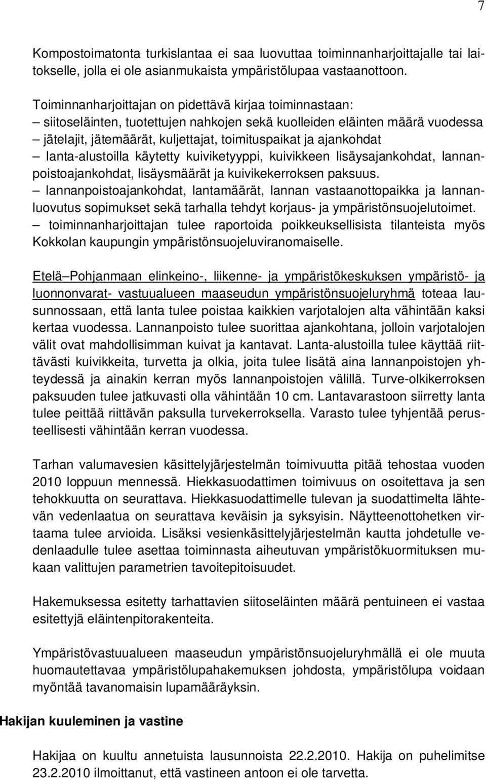 lanta-alustoilla käytetty kuiviketyyppi, kuivikkeen lisäysajankohdat, lannanpoistoajankohdat, lisäysmäärät ja kuivikekerroksen paksuus.