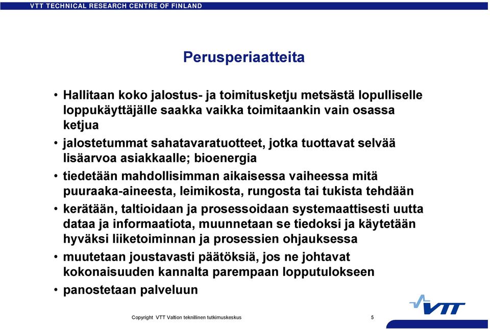 rungosta tai tukista tehdään kerätään, taltioidaan ja prosessoidaan systemaattisesti uutta dataa ja informaatiota, muunnetaan se tiedoksi ja käytetään hyväksi