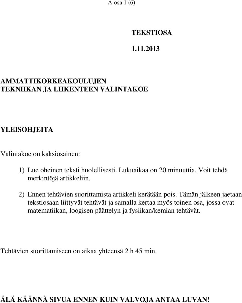 huolellisesti. Lukuaikaa on 20 minuuttia. Voit tehdä merkintöjä artikkeliin. 2) Ennen tehtävien suorittamista artikkeli kerätään pois.