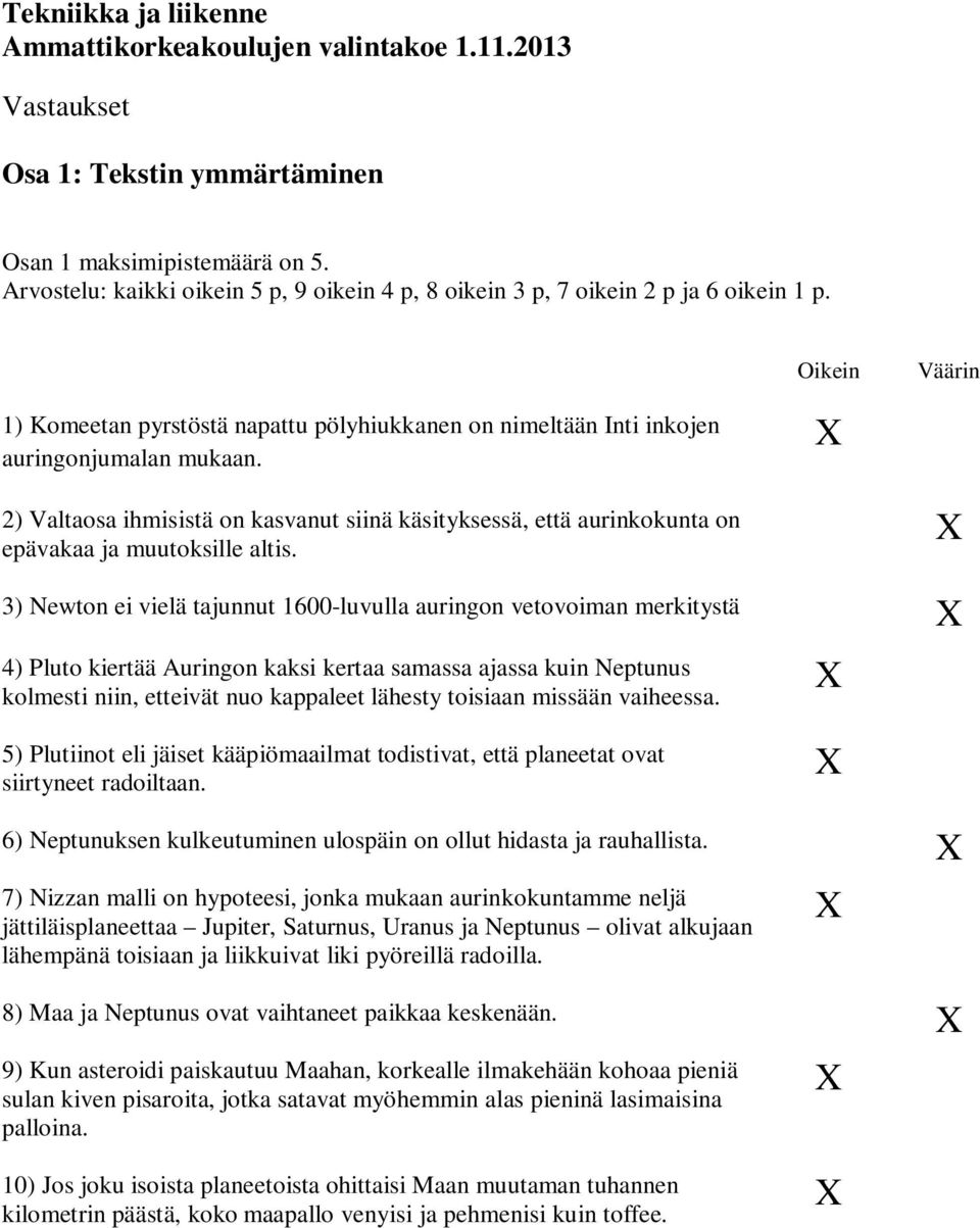 2) Valtaosa ihmisistä on kasvanut siinä käsityksessä, että aurinkokunta on epävakaa ja muutoksille altis.