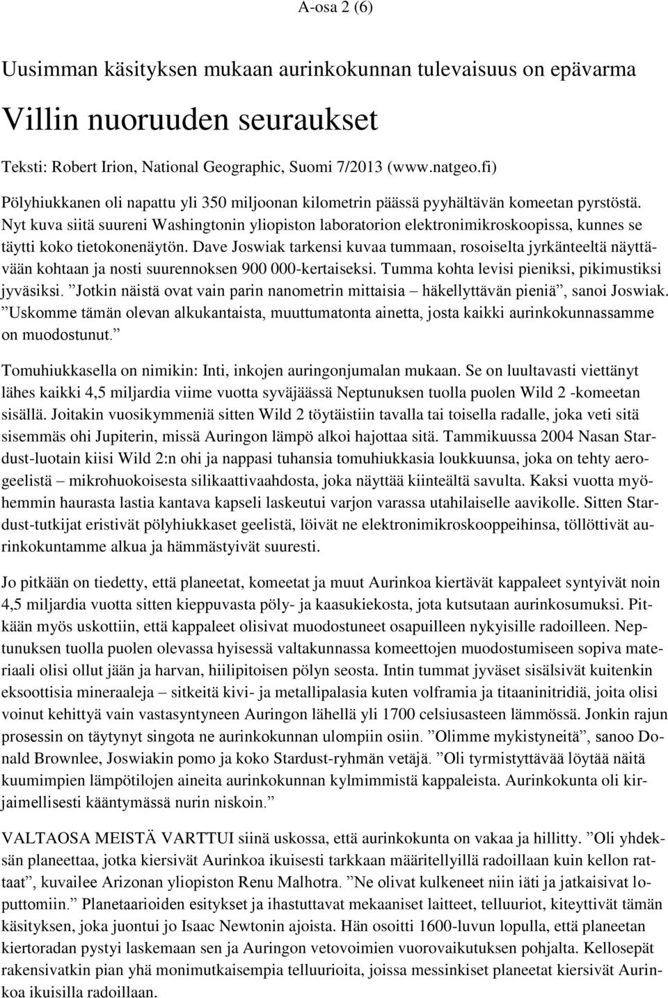 Nyt kuva siitä suureni Washingtonin yliopiston laboratorion elektronimikroskoopissa, kunnes se täytti koko tietokonenäytön.