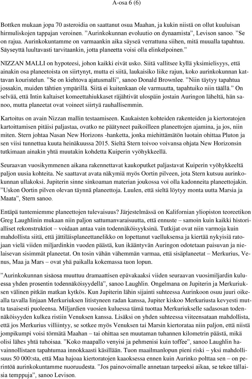 NIZZAN MALLI on hypoteesi, johon kaikki eivät usko.