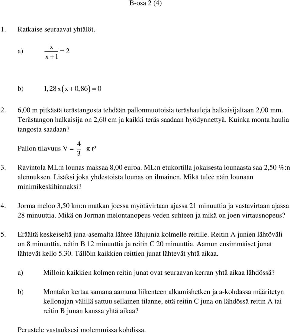 ML:n etukortilla jokaisesta lounaasta saa 2,50 %:n alennuksen. Lisäksi joka yhdestoista lounas on ilmainen. Mikä tulee näin lounaan minimikeskihinnaksi? 4.