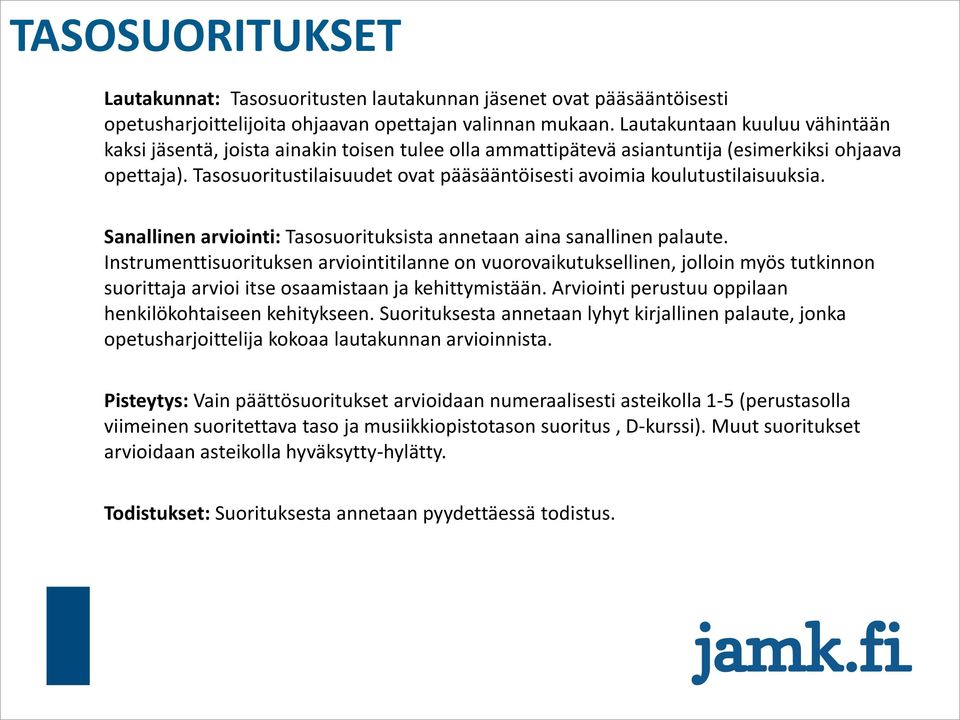 Tasosuoritustilaisuudet ovat pääsääntöisesti avoimia koulutustilaisuuksia. Sanallinen arviointi: Tasosuorituksista annetaan aina sanallinen palaute.