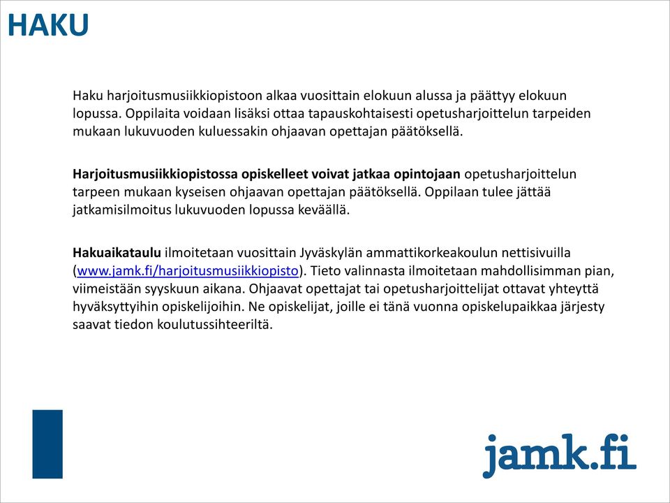 Harjoitusmusiikkiopistossa opiskelleet voivat jatkaa opintojaan opetusharjoittelun tarpeen mukaan kyseisen ohjaavan opettajan päätöksellä.