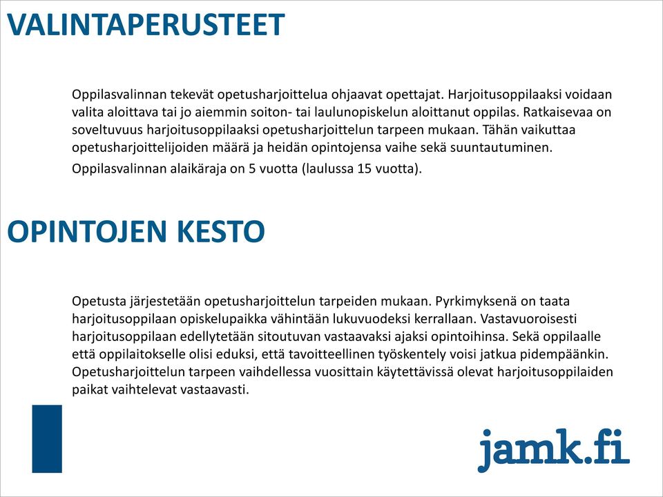 Oppilasvalinnan alaikäraja on 5 vuotta (laulussa 15 vuotta). OPINTOJEN KESTO Opetusta järjestetään opetusharjoittelun tarpeiden mukaan.