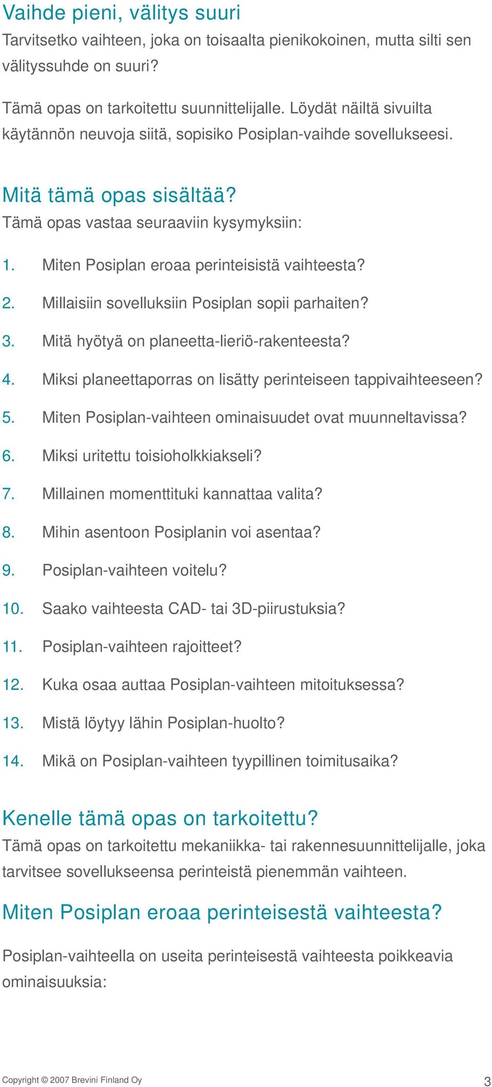 Miten Posiplan eroaa perinteisistä vaihteesta? 2. Millaisiin sovelluksiin Posiplan sopii parhaiten? 3. Mitä hyötyä on planeetta-lieriö-rakenteesta? 4.
