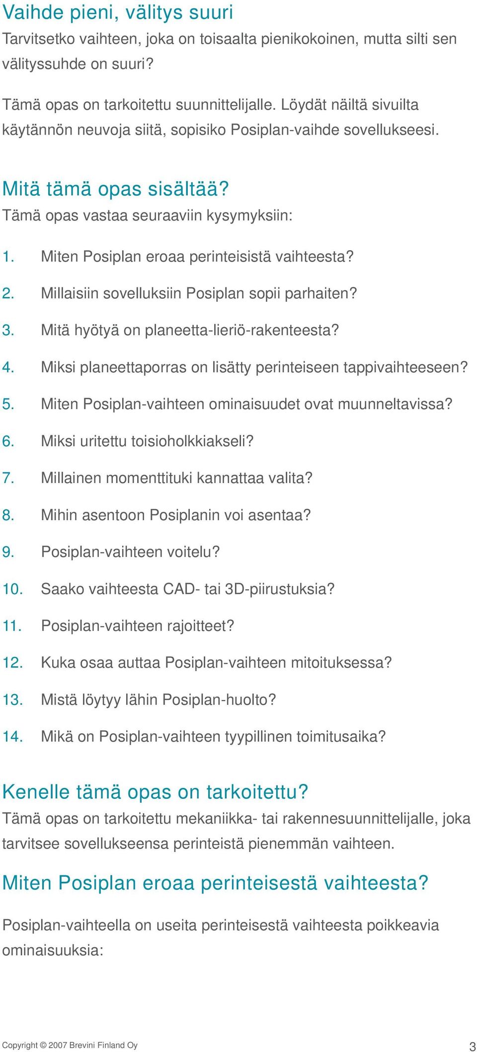 Miten Posiplan eroaa perinteisistä vaihteesta? 2. Millaisiin sovelluksiin Posiplan sopii parhaiten? 3. Mitä hyötyä on planeetta-lieriö-rakenteesta? 4.