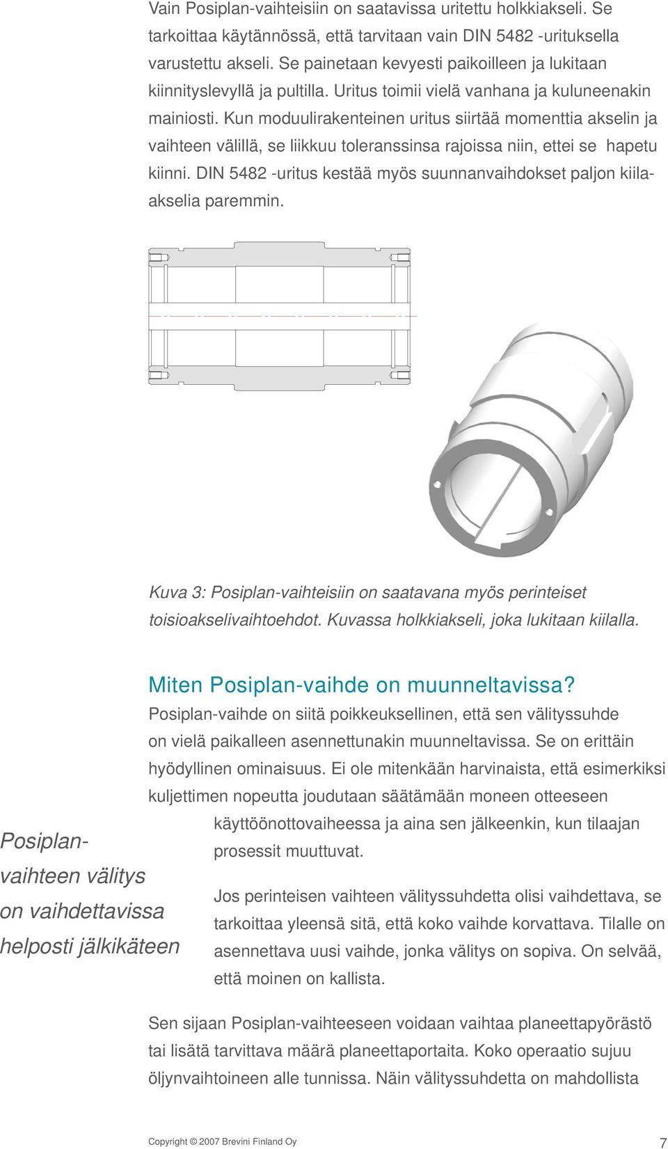 Kun moduulirakenteinen uritus siirtää momenttia akselin ja vaihteen välillä, se liikkuu toleranssinsa rajoissa niin, ettei se hapetu kiinni.