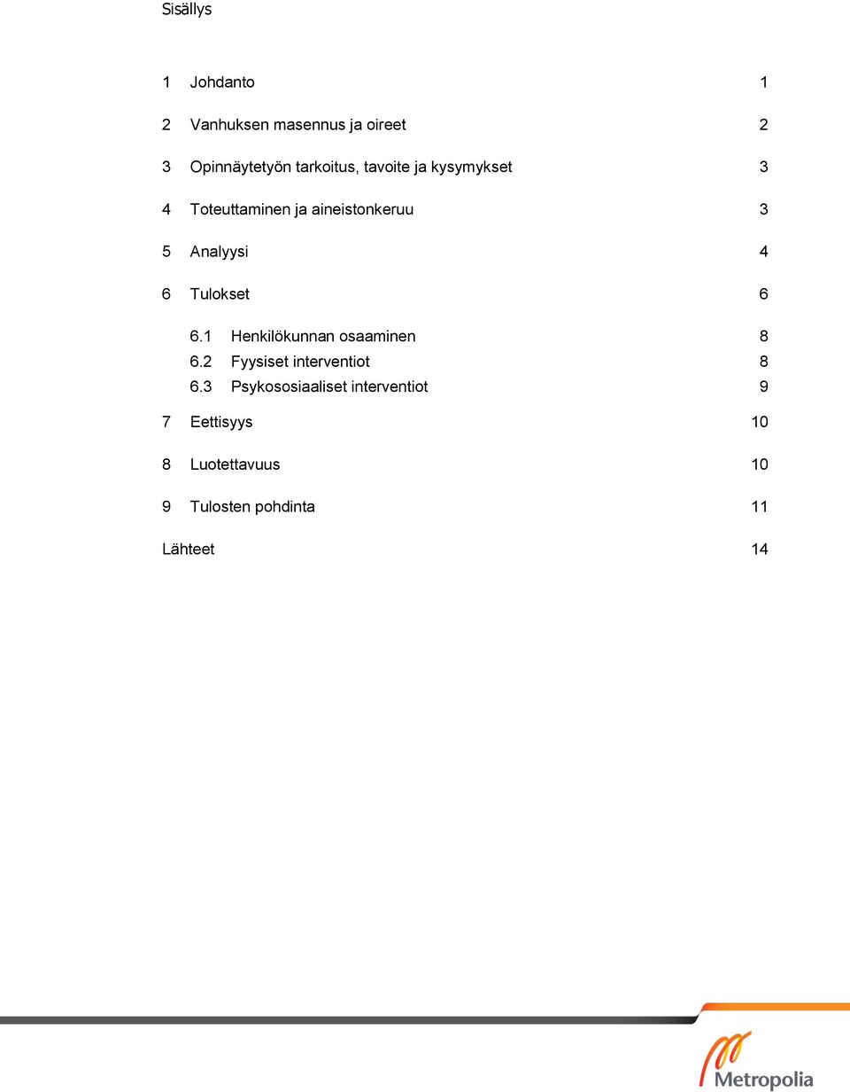 Tulokset 6 6.1 Henkilökunnan osaaminen 8 6.2 Fyysiset interventiot 8 6.